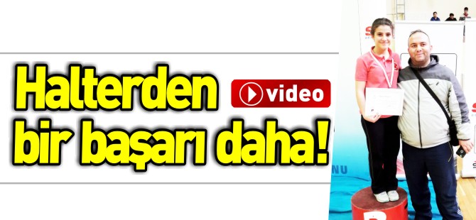 HALTERDEN BİR BAŞARI DAHA