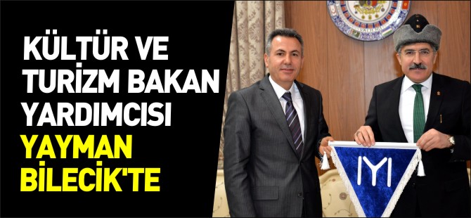 KÜLTÜR VE TURİZM BAKAN YARDIMCISI YAYMAN BİLECİK'TE