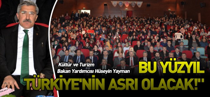 BU YÜZYIL TÜRKİYE'NİN ASRI OLACAK