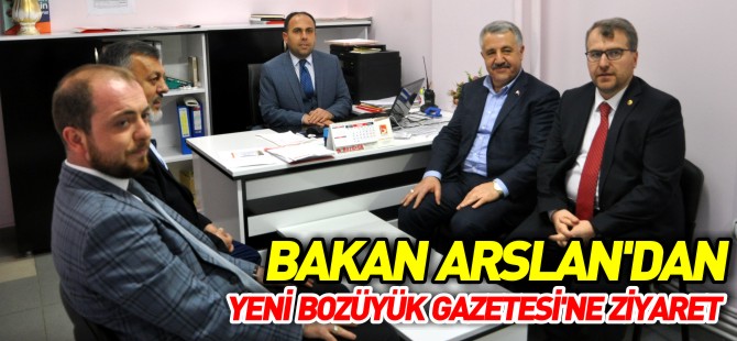 BAKAN ARSLAN'DAN YENİ BOZÜYÜK GAZETESİ'NE ZİYARET