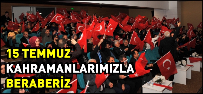 15 TEMMUZ KAHRAMANLARIMIZLA BERABERİZ