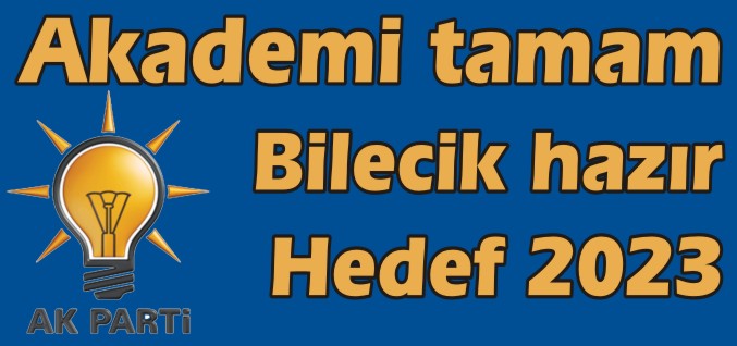 ’’AKADEMİ TAMAM, BİLECİK HAZIR, HEDEF 2023’’
