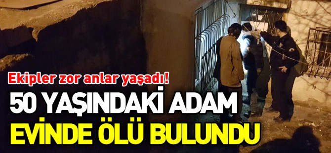 50 YAŞINDAKİ ADAM EVİNDE ÖLÜ BULUNDU