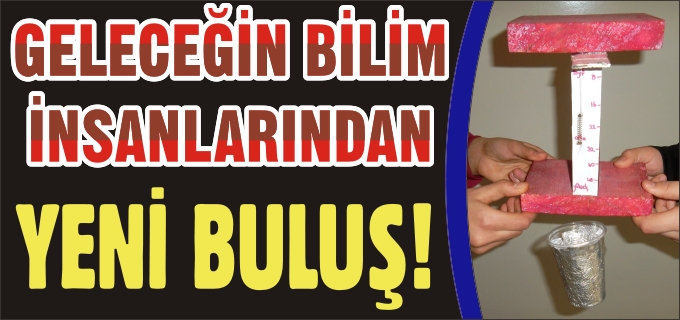 GELECEĞİN BİLİM İNSANLARINDAN YENİ BULUŞ