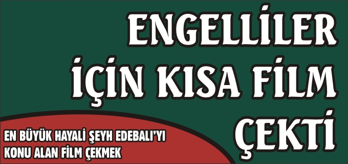 ENGELLİLER İÇİN KISA FİLM ÇEKTİ