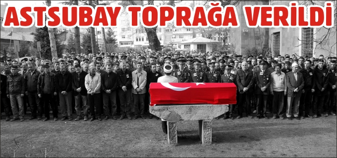 HAYATINI KAYBEDEN ASTSUBAY, TOPRAĞA VERİLDİ