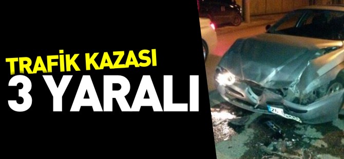 TRAFİK KAZASI 3 YARALI