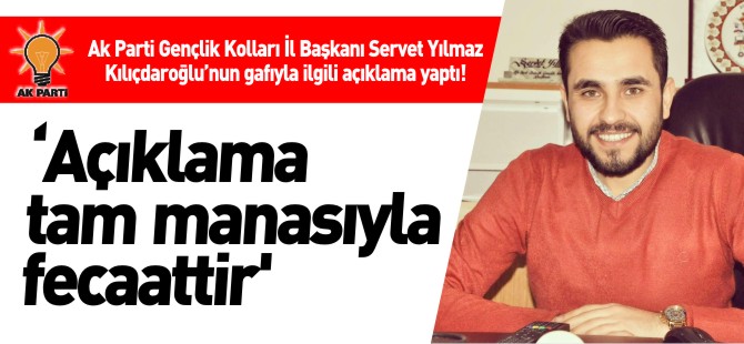 'AÇIKLAMA TAM MANASIYLA FECAATTİR'