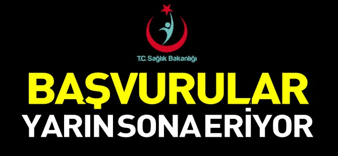 BAŞVURULAR YARIN SONA ERİYOR