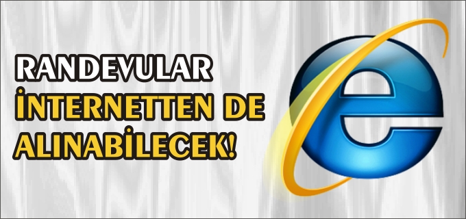 RANDEVULAR İNTERNETTEN DE ALINABİLECEK!