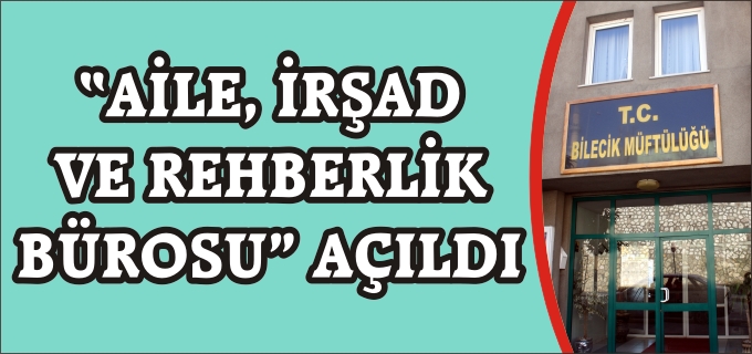 "AİLE, İRŞAD VE REHBERLİK BÜROSU" AÇILDI