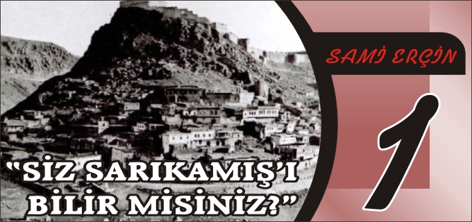 "SİZ SARIKAMIŞ’I BİLİR MİSİNİZ?"
