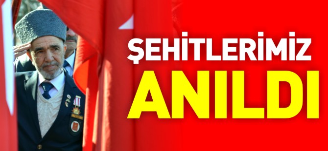 ŞEHİTLERİMİZ ANILDI