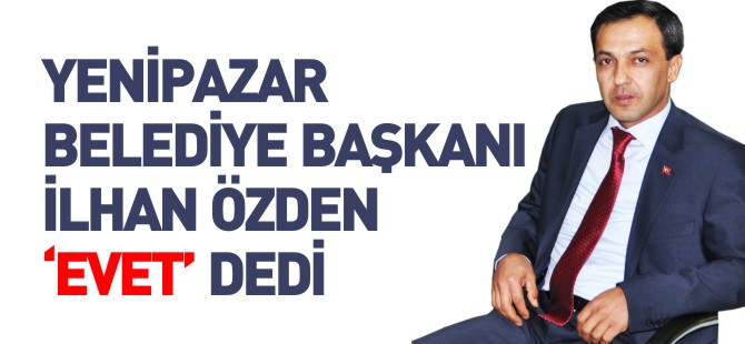 BAŞKAN ÖZDEN "EVET" DEDİ