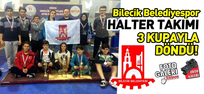 BİLECİK BELEDİYESPOR HALTER TAKIMI 3 KUPAYLA DÖNDÜ