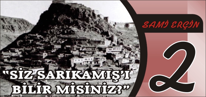 "SİZ SARIKAMIŞ’I BİLİR MİSİNİZ?" -2-