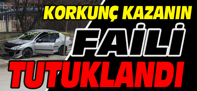 KORKUNÇ KAZANIN FAİLİ TUTUKLANDI