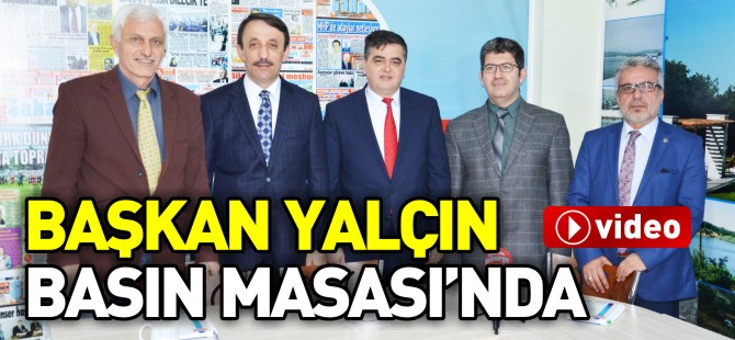 BAŞKAN YALÇIN BASIN MASASI'NDA