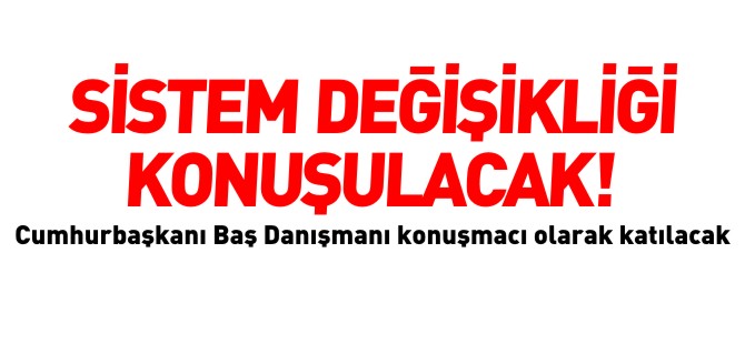 SİSTEM DEĞİŞİKLİĞİ KONUŞULACAK