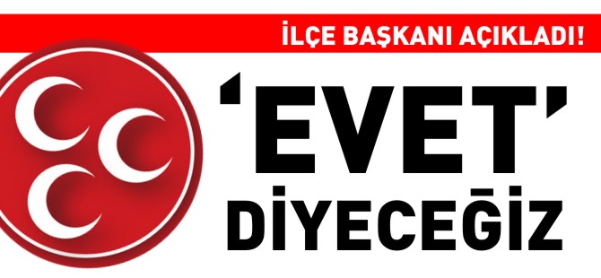 "EVET" DİYECEĞİZ