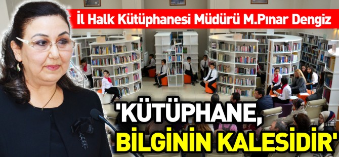 'KÜTÜPHANE, BİLGİNİN KALESİDİR'