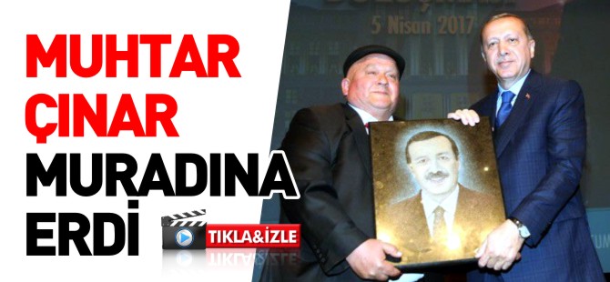 MUHTAR ÇINAR MURADINA ERDİ