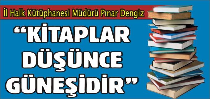 "KİTAPLAR DÜŞÜNCE GÜNEŞİDİR"