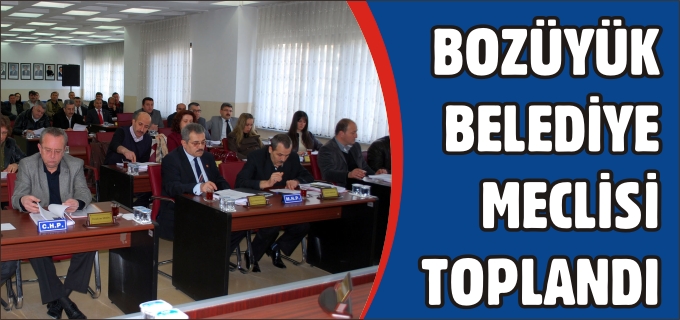 BOZÜYÜK BELEDİYE MECLİSİ TOPLANDI