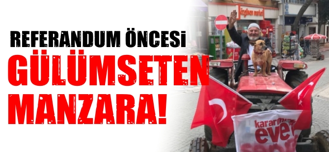 REFERANDUM ÖNCESİ GÜLÜMSETEN MANZARA