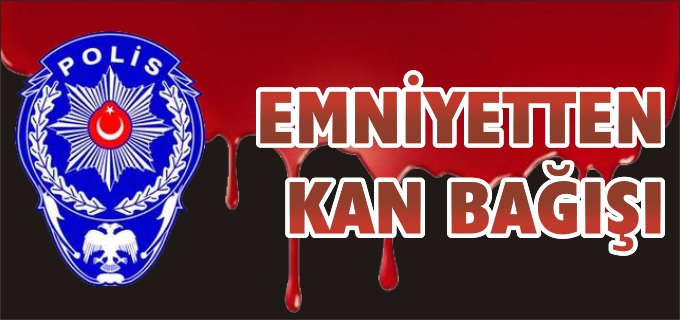 EMNİYETTEN KAN BAĞIŞI