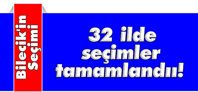 32 İLDE SEÇİMLER TAMAMLANDI