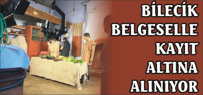 BİLECİK VE İLÇELERİ BELGESELLE KAYIT ALTINA ALINIYOR