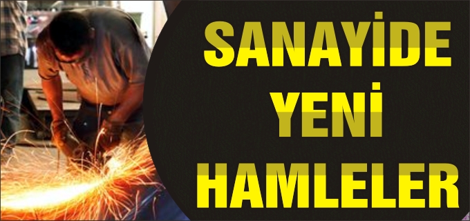 SANAYİDE YENİ HAMLELER