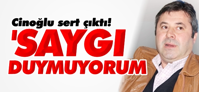 'SAYGI DUYMUYORUM!'