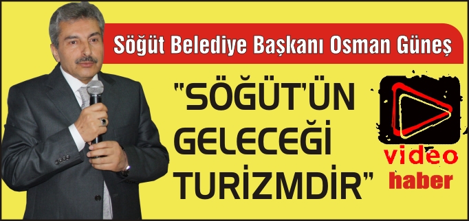 "SÖĞÜT’ÜN GELECEĞİ TURİZMDİR"
