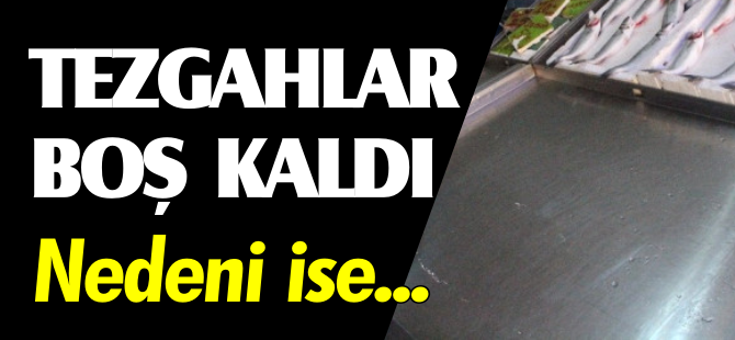 TEZGAHLAR BOŞ KALDI