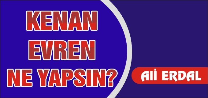 KENAN EVREN NE YAPSIN?