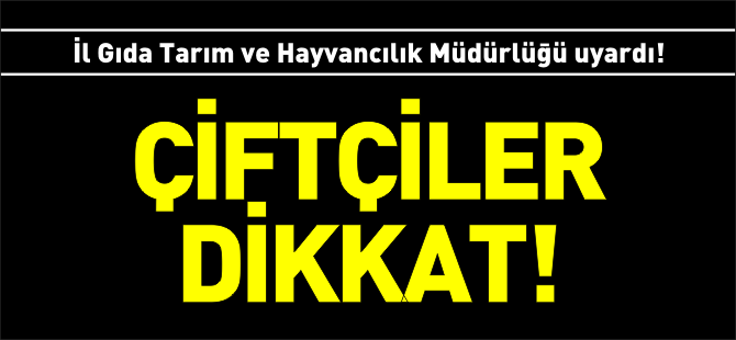 ÇİFTÇİLER DİKKAT!