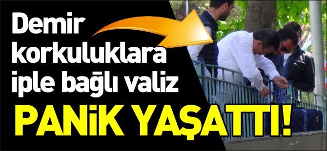 VALİZ PANİK YAŞATTI