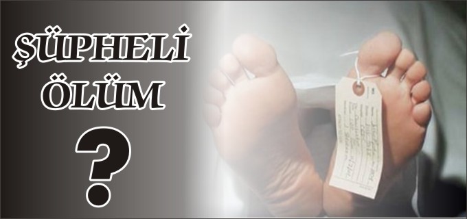 PAZARYERİ’NDE ŞÜPHELİ ÖLÜM