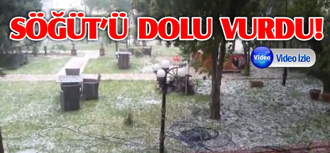 SÖĞÜT'Ü DOLU VURDU