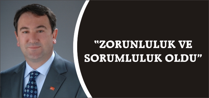 "ZORUNLULUK VE SORUMLULUK OLDU"
