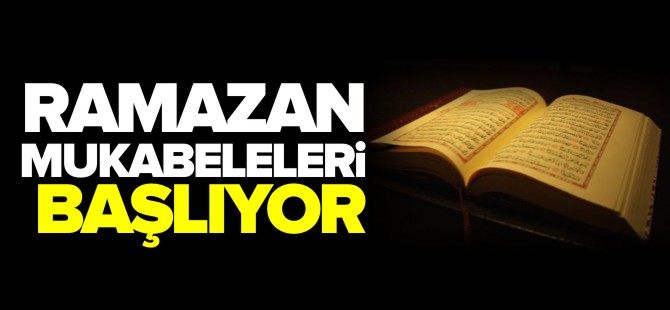 RAMAZAN MUKABELELERİ BAŞLIYOR