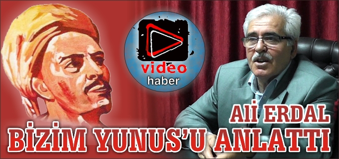 ALİ ERDAL, BİZİM YUNUS’U ANLATTI