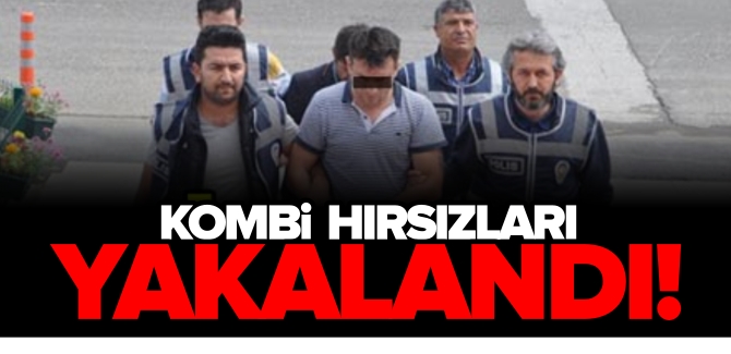 KOMBİ HIRSIZLARI YAKALANDI