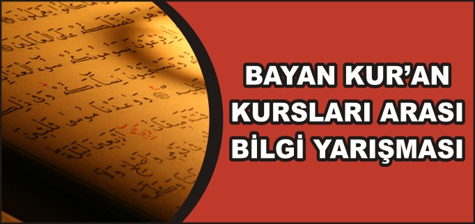 BAYAN KUR’AN KURSLARI ARASI BİLGİ YARIŞMASI