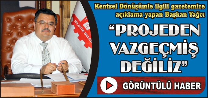 "PROJEDEN VAZGEÇMİŞ DEĞİLİZ"