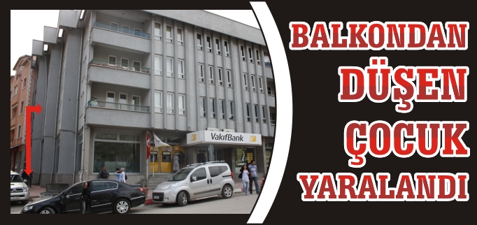 BALKONDAN DÜŞEN ÇOCUK YARALANDI