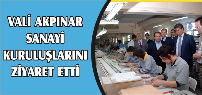 AKPINAR, SANAYİ KURULUŞLARINI ZİYARET ETTİ