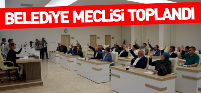 BELEDİYE MECLİSİ TOPLANDI